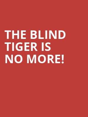 The Blind Tiger is no more